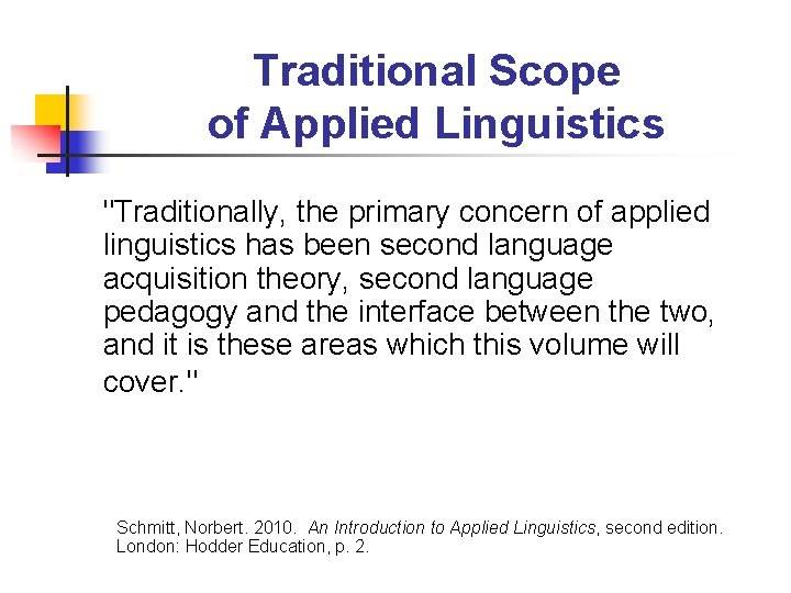 Traditional Scope of Applied Linguistics "Traditionally, the primary concern of applied linguistics has been