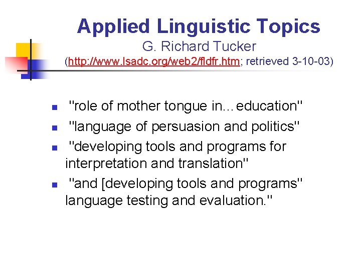 Applied Linguistic Topics G. Richard Tucker (http: //www. lsadc. org/web 2/fldfr. htm; retrieved 3