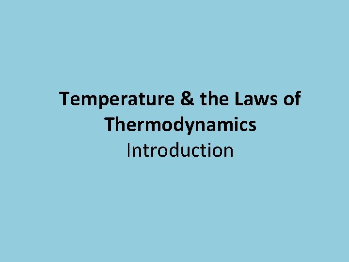 Temperature & the Laws of Thermodynamics Introduction 