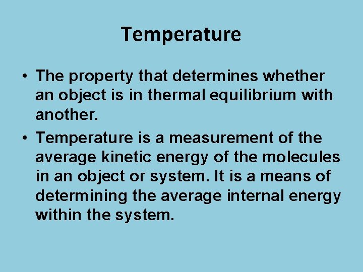 Temperature • The property that determines whether an object is in thermal equilibrium with