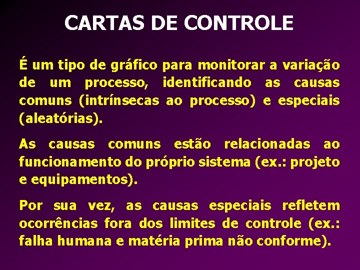 CARTAS DE CONTROLE É um tipo de gráfico para monitorar a variação de um