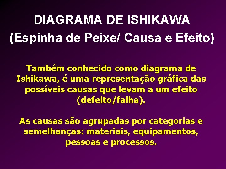 DIAGRAMA DE ISHIKAWA (Espinha de Peixe/ Causa e Efeito) Também conhecido como diagrama de