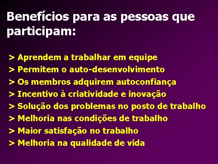 Benefícios para as pessoas que participam: > Aprendem a trabalhar em equipe > Permitem