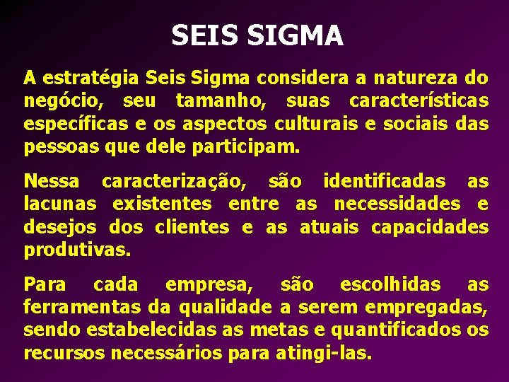 SEIS SIGMA A estratégia Seis Sigma considera a natureza do negócio, seu tamanho, suas