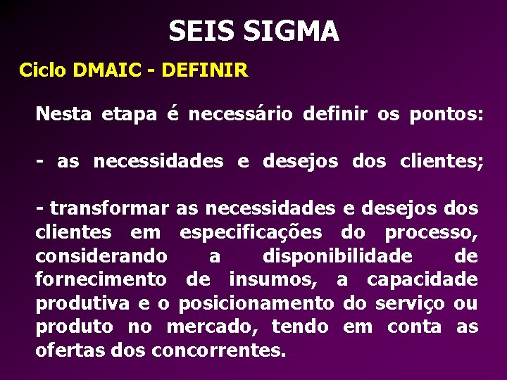 SEIS SIGMA Ciclo DMAIC - DEFINIR Nesta etapa é necessário definir os pontos: -