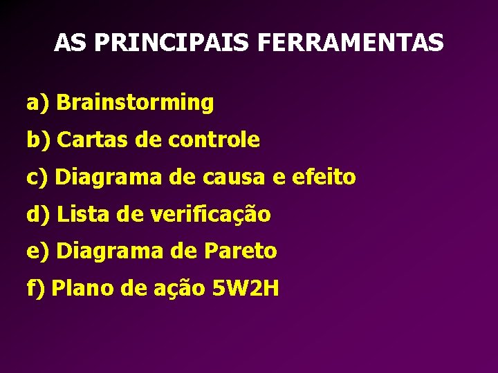 AS PRINCIPAIS FERRAMENTAS a) Brainstorming b) Cartas de controle c) Diagrama de causa e