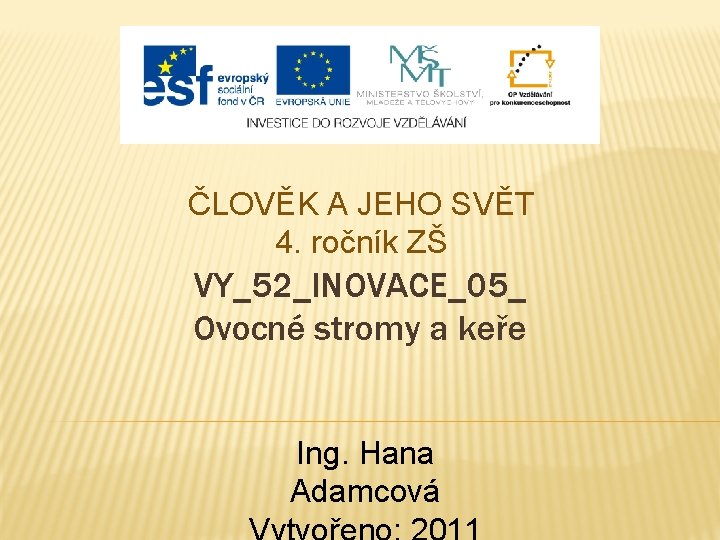 ČLOVĚK A JEHO SVĚT 4. ročník ZŠ VY_52_INOVACE_05_ Ovocné stromy a keře Ing. Hana