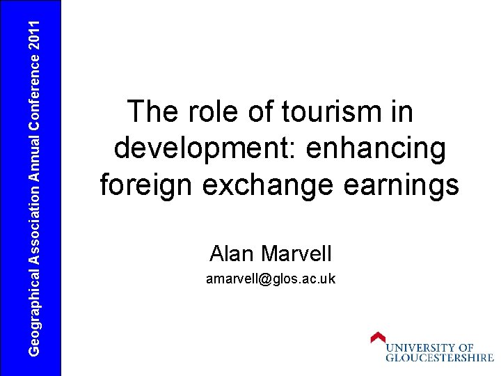 Geographical Association Annual Conference 2011 The role of tourism in development: enhancing foreign exchange