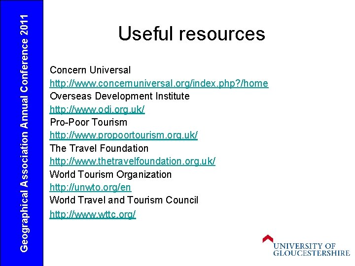 Geographical Association Annual Conference 2011 Useful resources Concern Universal http: //www. concernuniversal. org/index. php?