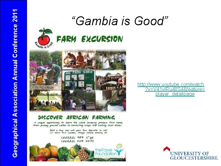 Geographical Association Annual Conference 2011 “Gambia is Good” http: //www. youtube. com/watch ? v=V