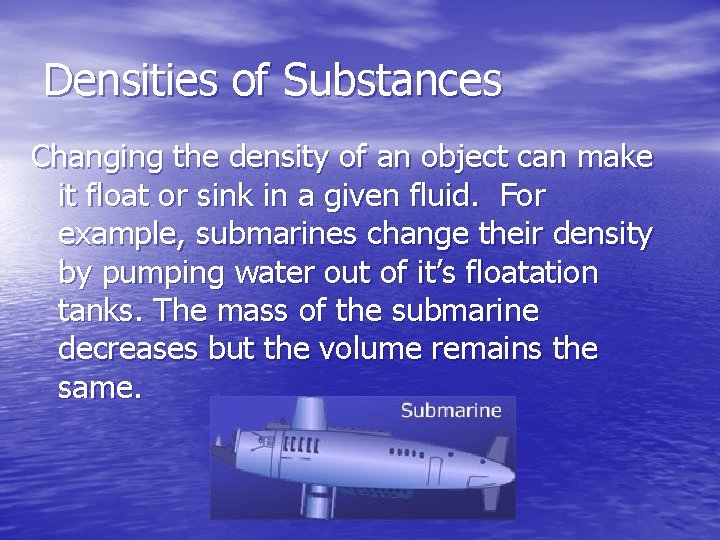 Densities of Substances Changing the density of an object can make it float or