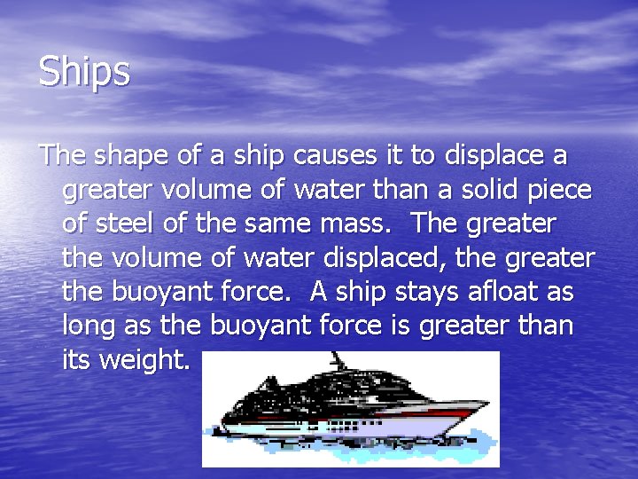 Ships The shape of a ship causes it to displace a greater volume of