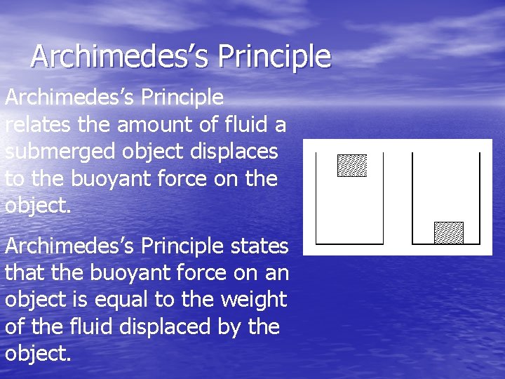 Archimedes’s Principle relates the amount of fluid a submerged object displaces to the buoyant