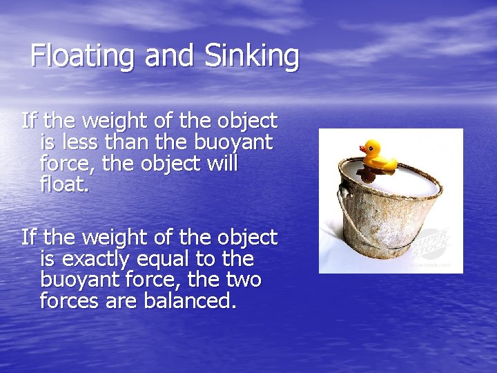 Floating and Sinking If the weight of the object is less than the buoyant