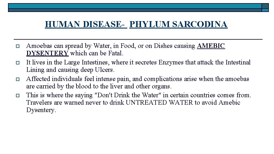 HUMAN DISEASE- PHYLUM SARCODINA o o Amoebas can spread by Water, in Food, or