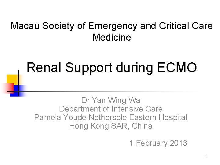 Macau Society of Emergency and Critical Care Medicine Renal Support during ECMO Dr Yan