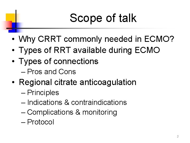 Scope of talk • Why CRRT commonly needed in ECMO? • Types of RRT