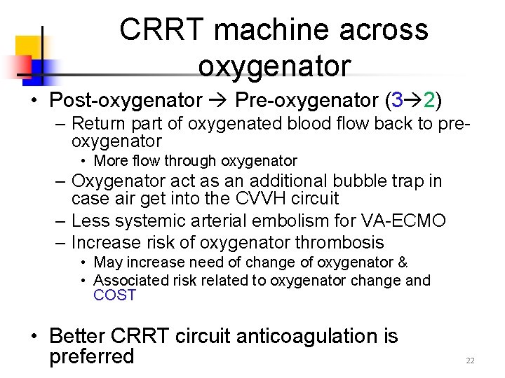 CRRT machine across oxygenator • Post-oxygenator Pre-oxygenator (3 2) – Return part of oxygenated