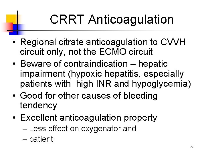 CRRT Anticoagulation • Regional citrate anticoagulation to CVVH circuit only, not the ECMO circuit