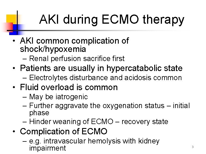 AKI during ECMO therapy • AKI common complication of shock/hypoxemia – Renal perfusion sacrifice
