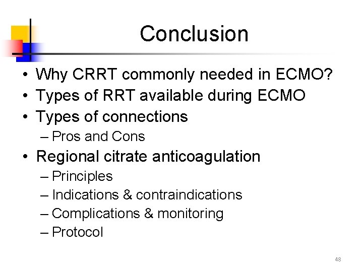 Conclusion • Why CRRT commonly needed in ECMO? • Types of RRT available during