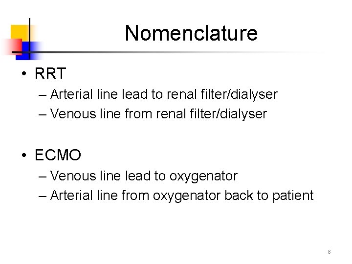 Nomenclature • RRT – Arterial line lead to renal filter/dialyser – Venous line from