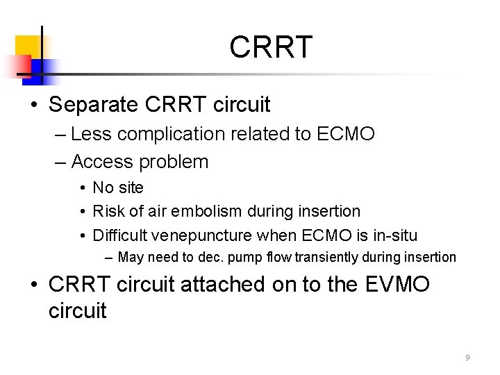 CRRT • Separate CRRT circuit – Less complication related to ECMO – Access problem