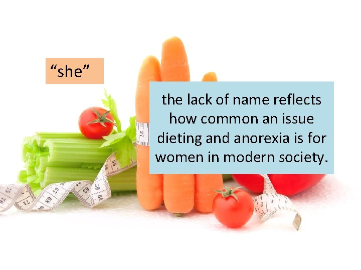 “she” the lack of name reflects how common an issue dieting and anorexia is