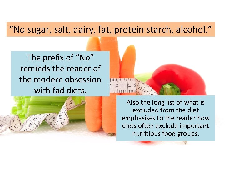 “No sugar, salt, dairy, fat, protein starch, alcohol. ” The prefix of “No” reminds