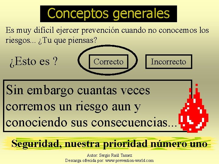 Conceptos generales Es muy difícil ejercer prevención cuando no conocemos los riesgos. . .