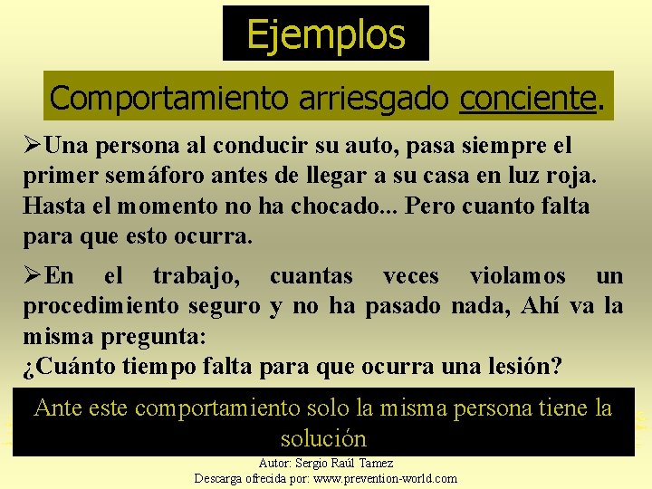 Ejemplos Comportamiento arriesgado conciente. ØUna persona al conducir su auto, pasa siempre el primer