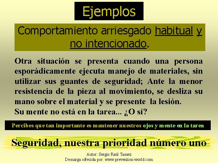 Ejemplos Comportamiento arriesgado habitual y no intencionado. Otra situación se presenta cuando una persona