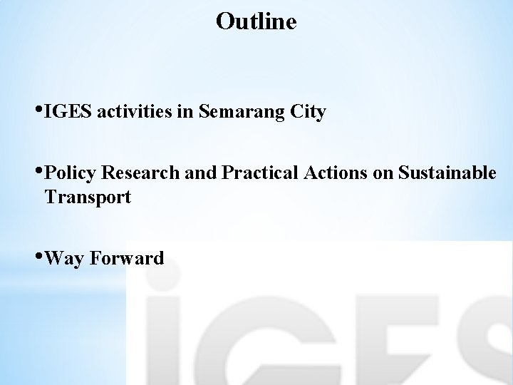 Outline • IGES activities in Semarang City • Policy Research and Practical Actions on