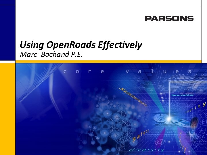 Using Open. Roads Effectively Marc Bachand P. E. 