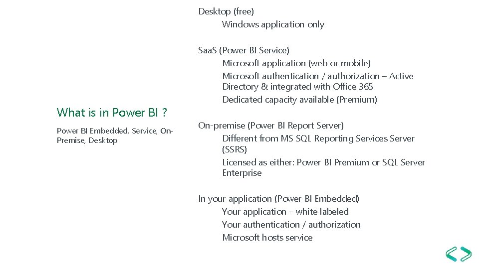 Desktop (free) Windows application only What is in Power BI ? Power BI Embedded,