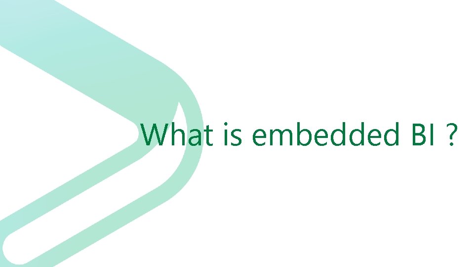 What is embedded BI ? 