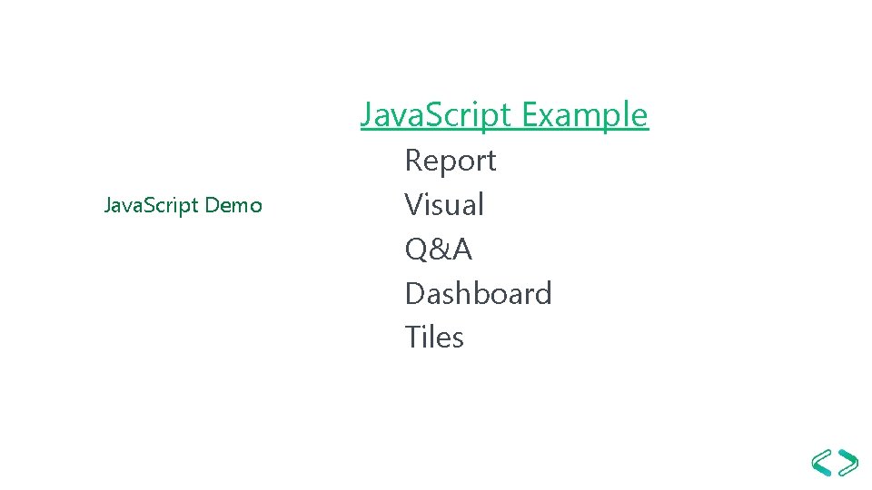 Java. Script Example Java. Script Demo Report Visual Q&A Dashboard Tiles 