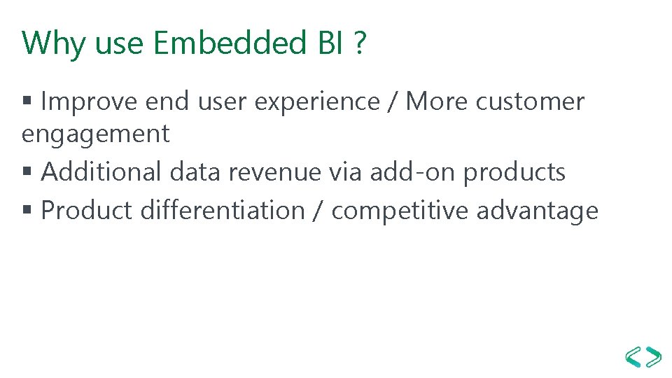 Why use Embedded BI ? § Improve end user experience / More customer engagement