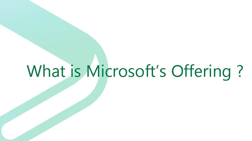 What is Microsoft’s Offering ? 