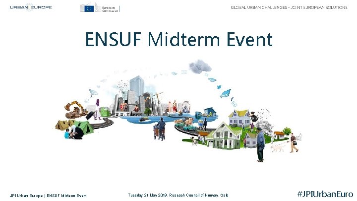 ENSUF Midterm Event JPI Urban Europe | ENSUF Midterm Event Tuesday 21 May 2019,