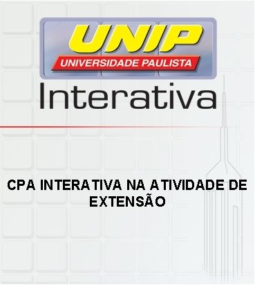 CPA INTERATIVA NA ATIVIDADE DE EXTENSÃO CPA INTERATIVA NA ATIVIDADE DE EXTENSÃO