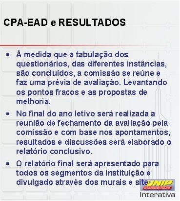 CPA-EAD e RESULTADOS § À medida que a tabulação dos questionários, das diferentes instâncias, CPA-EAD e RESULTADOS § À medida que a tabulação dos questionários, das diferentes instâncias,