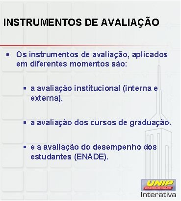 INSTRUMENTOS DE AVALIAÇÃO § Os instrumentos de avaliação, aplicados em diferentes momentos são: § INSTRUMENTOS DE AVALIAÇÃO § Os instrumentos de avaliação, aplicados em diferentes momentos são: §