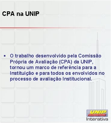 CPA na UNIP § O trabalho desenvolvido pela Comissão Própria de Avaliação (CPA) da CPA na UNIP § O trabalho desenvolvido pela Comissão Própria de Avaliação (CPA) da