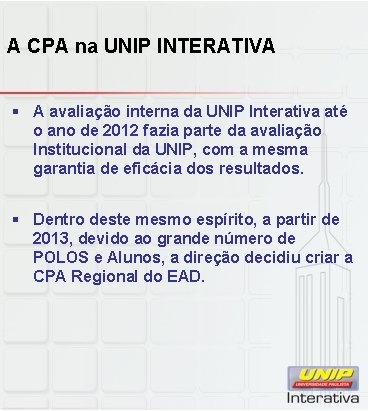 A CPA na UNIP INTERATIVA § A avaliação interna da UNIP Interativa até o A CPA na UNIP INTERATIVA § A avaliação interna da UNIP Interativa até o