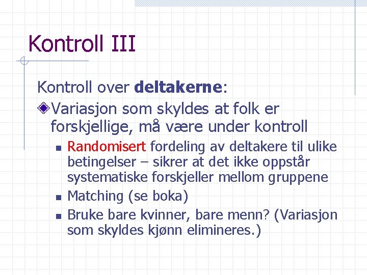 Kontroll III Kontroll over deltakerne: Variasjon som skyldes at folk er forskjellige, må være