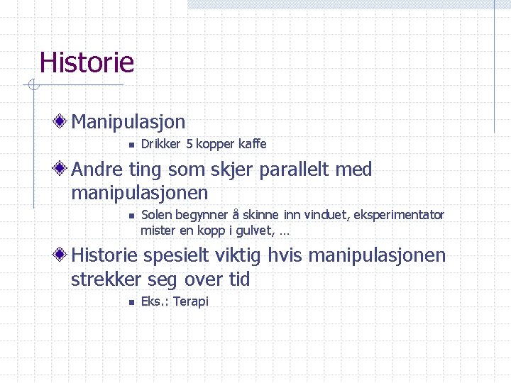 Historie Manipulasjon n Drikker 5 kopper kaffe Andre ting som skjer parallelt med manipulasjonen