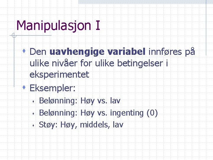 Manipulasjon I s Den uavhengige variabel innføres på ulike nivåer for ulike betingelser i