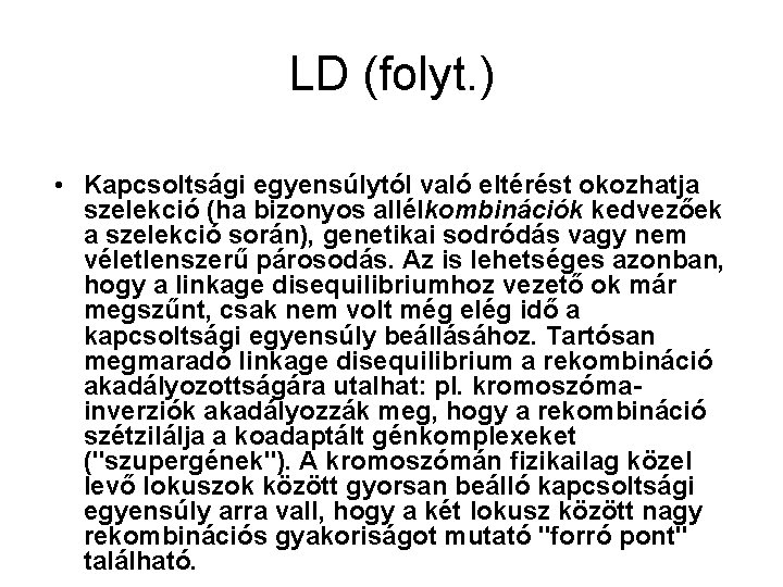 LD (folyt. ) • Kapcsoltsági egyensúlytól való eltérést okozhatja szelekció (ha bizonyos allélkombinációk kedvezőek