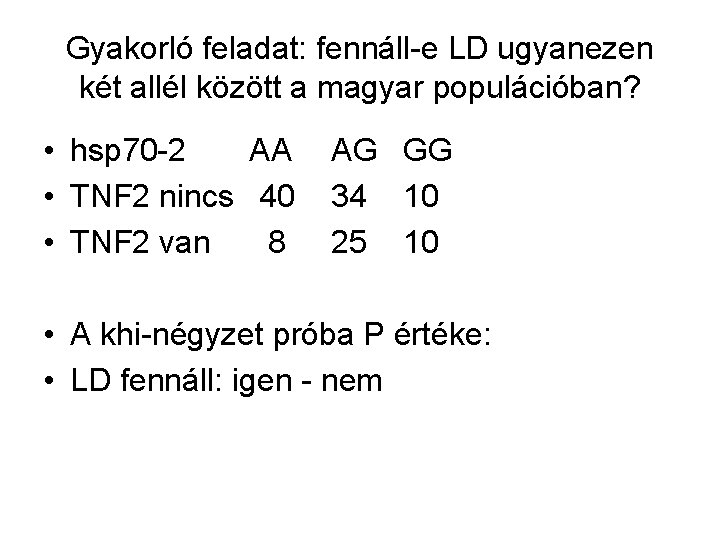 Gyakorló feladat: fennáll-e LD ugyanezen két allél között a magyar populációban? • hsp 70
